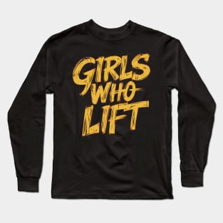 Girls Who Lift Long Sleeve T-Shirt